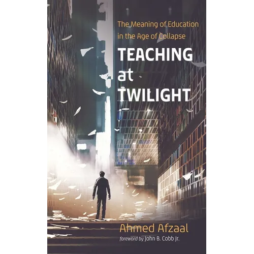 Teaching at Twilight: The Meaning of Education in the Age of Collapse - Paperback