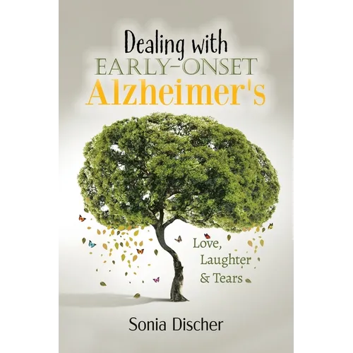 Dealing with Early-Onset Alzheimer's: Love, Laughter & Tears - Paperback