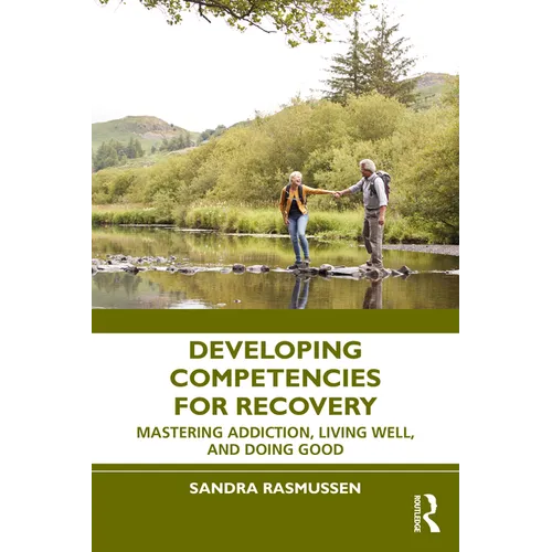 Developing Competencies for Recovery: Mastering Addiction, Living Well, and Doing Good - Hardcover