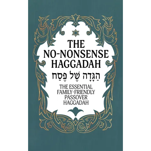Haggadah for Passover - The No-Nonsense Haggadah: The Essential Family-Friendly Traditional Passover Haggadah for a Meaningful and Speedy Seder - Hardcover