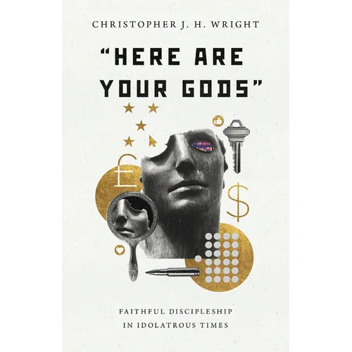 Here Are Your Gods: Faithful Discipleship in Idolatrous Times - Paperback