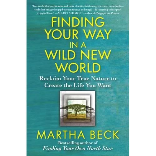 Finding Your Way in a Wild New World: Reclaim Your True Nature to Create the Life You Want - Paperback