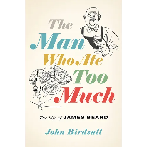 The Man Who Ate Too Much: The Life of James Beard - Hardcover