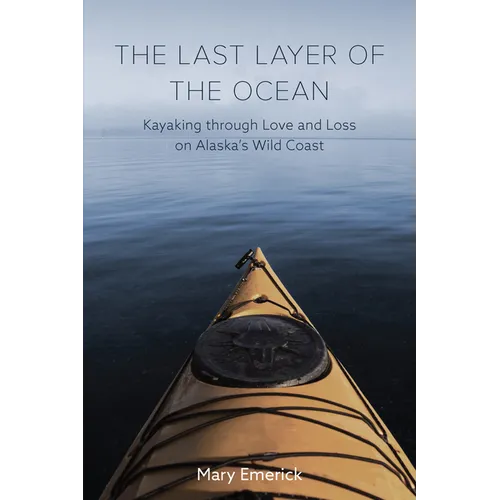 The Last Layer of the Ocean: Kayaking Through Love and Loss on Alaska's Wild Coast - Paperback
