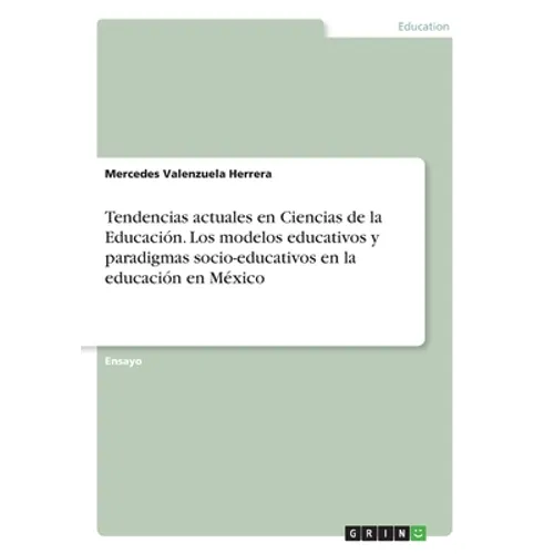 Tendencias actuales en Ciencias de la Educación. Los modelos educativos y paradigmas socio-educativos en la educación en México - Paperback