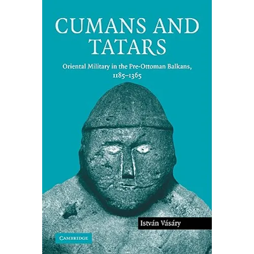 Cumans and Tatars: Oriental Military in the Pre-Ottoman Balkans, 1185 1365 - Paperback