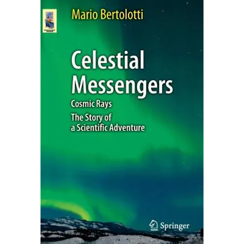 Celestial Messengers: Cosmic Rays: The Story of a Scientific Adventure - Paperback