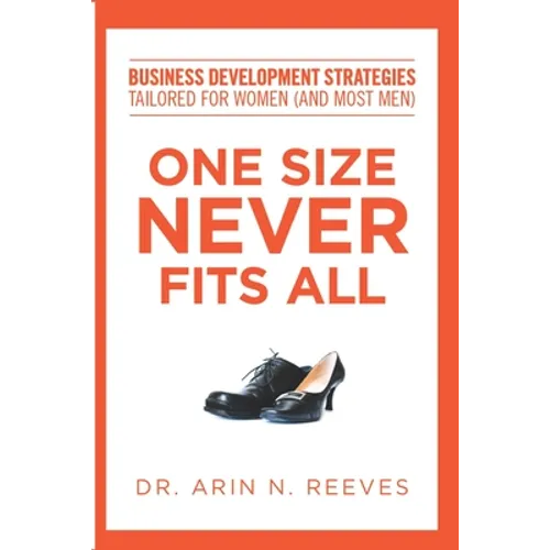 One Size Never Fits All: Business Development Strategies Tailored for Women (And Most Men) - Paperback