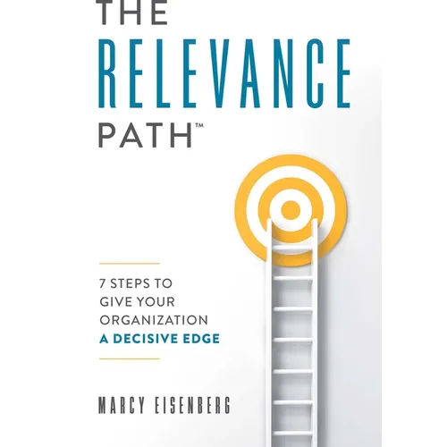 The Relevance Path(tm)️: 7 Steps to Give Your Organization a Decisive Edge - Paperback