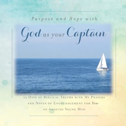 There is Purpose and Hope with God as Your Captain: 25 Days of Biblical Truths with My Prayers and Notes of Encouragement for You- an Amazing Young Ma - Paperback
