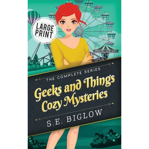Geeks and Things Cozy Mysteries: The Complete Series Large Print - Hardcover
