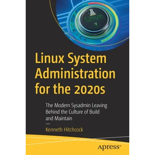 Linux System Administration for the 2020s: The Modern Sysadmin Leaving Behind the Culture of Build and Maintain - Paperback