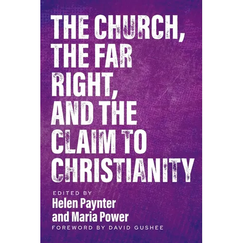 The Church, The Far Right, and The Claim to Christianity - Paperback