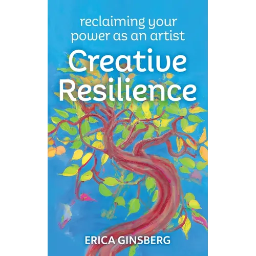 Creative Resilience: Reclaiming Your Power as an Artist - Paperback