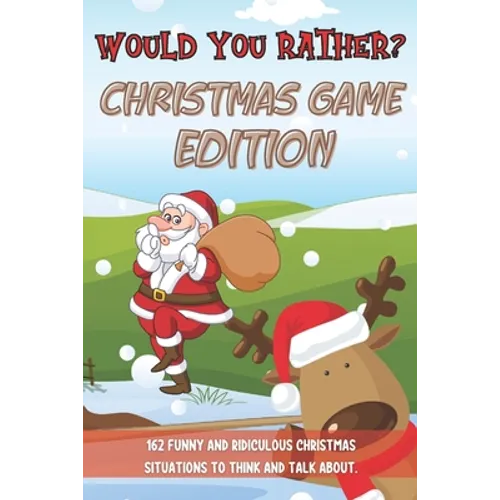 Would You Rather Christmas Game Edition: A Fun Challenging Questions for Kids Teens and The Whole Family (Perfect Stocking Stuffer Ideas) - Paperback