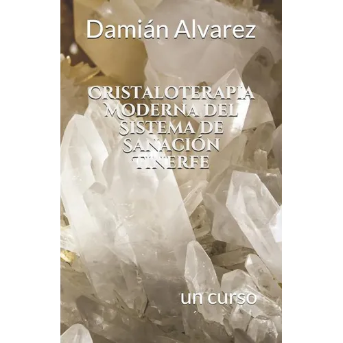 Cristaloterapia Moderna del Sistema de Sanación Tinerfe: Un Curso - Paperback