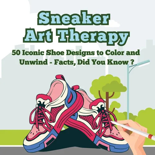 Sneaker Art Therapy: 50 Iconic Shoe Designs to Color and Unwind - Facts, Did You Know ? A Fun and Relaxing Coloring Book with Sneaker Facts for Adults - Paperback