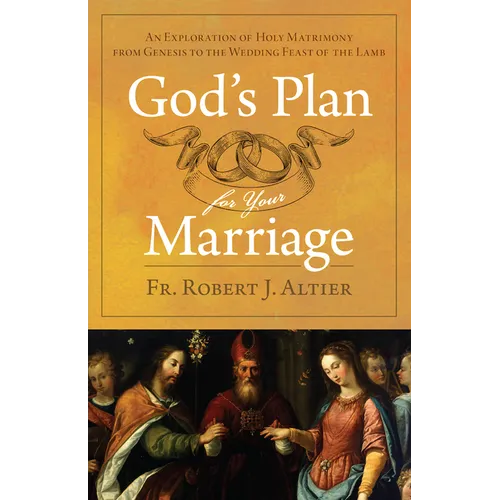 God's Plan for Your Marriage: An Exploration of Holy Matrimony from Genesis to the Wedding Feast of the Lamb - Paperback