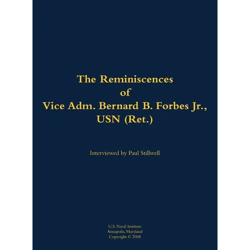 The Reminiscences of Vice Adm. Bernard B. Forbes Jr., USN (Ret.): 1920-2002 - Hardcover