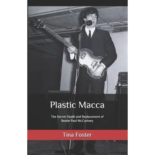 Plastic Macca: The Secret Death and Replacement of Beatle Paul McCartney - Paperback