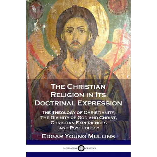 The Christian Religion in Its Doctrinal Expression: The Theology of Christianity; The Divinity of God and Christ, Christian Experiences and Psychology - Paperback