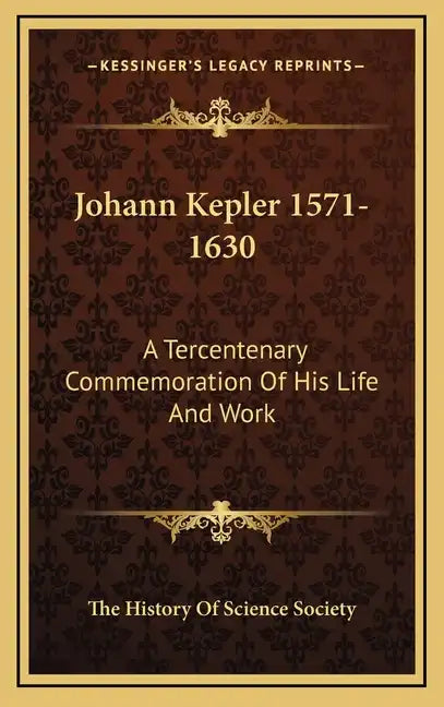 Johann Kepler 1571-1630: A Tercentenary Commemoration of His Life and Work - Hardcover
