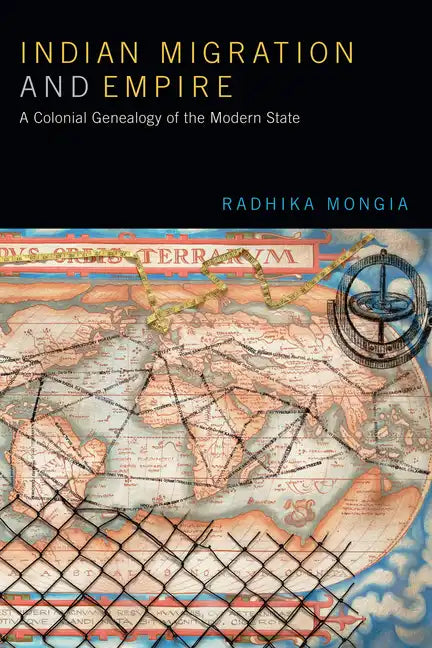Indian Migration and Empire: A Colonial Genealogy of the Modern State - Paperback
