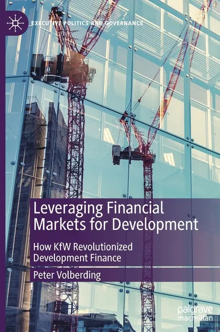 Leveraging Financial Markets for Development: How Kfw Revolutionized Development Finance - Hardcover