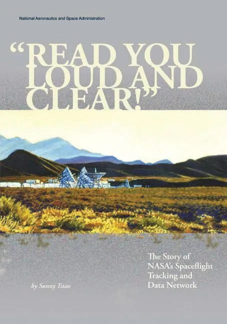 "Read You Loud And Clear!": The Story of NASA's Spaceflight Tracking and Data Network - Paperback