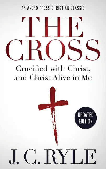The Cross [Annotated, Updated]: Crucified with Christ, and Christ Alive in Me - Paperback
