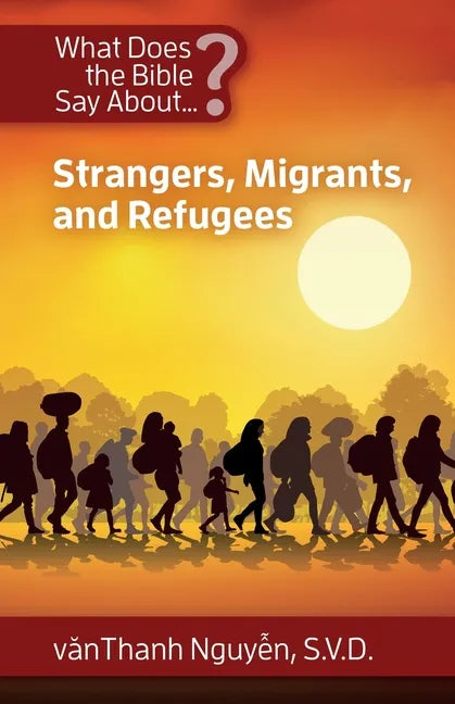 What Does the Bible Say about Strangers, Migrants and Refugees - Paperback