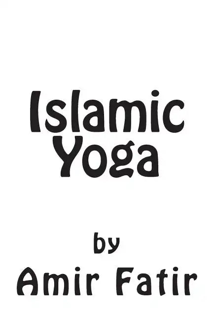 Islamic Yoga: Islamic Yoga: Islam Yoga - Paperback