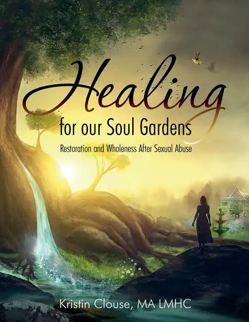 Healing for Our Soul Gardens: Restoration and Wholeness after Sexual Abuse - Paperback