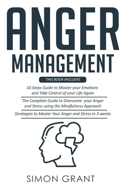Anger Management: 3 Books in 1 - Guide to Master Your Emotions + Overcome Your Anger using the Mindfulness Approach +Strategies to Maste - Paperback