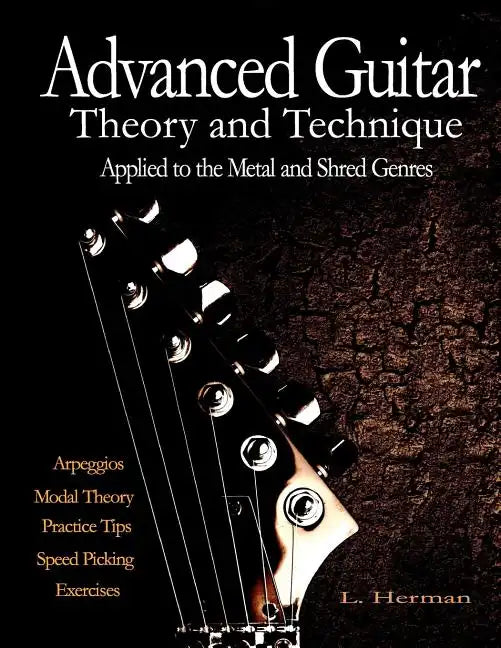 Advanced Guitar Theory and Technique Applied to the Metal and Shred Genres - Paperback