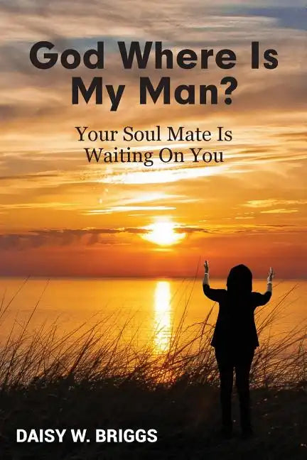 God, Where Is My Man?: Your Soul Mate Is Waiting On You - Paperback