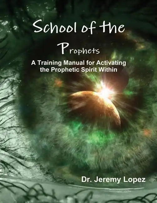 School of the Prophets: A Training Manual for Activating the Prophetic Spirit Within - Paperback