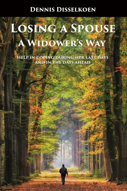 Losing A Spouse: A Widower's Way: Help in coping during her last days and in the days ahead - Paperback