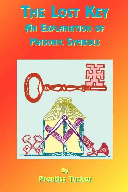 The Lost Key: An Explanation and Application of the Masonic Symbols - Paperback