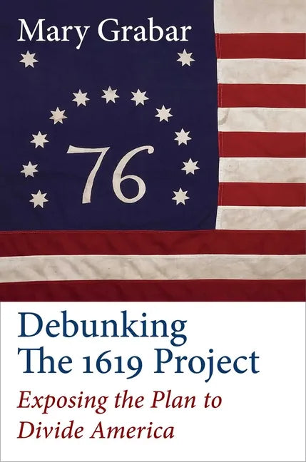 Debunking the 1619 Project: Exposing the Plan to Divide America - Hardcover