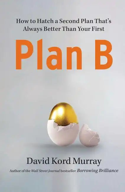 Plan B: How to Hatch a Second Plan That's Always Better Than Your First - Paperback