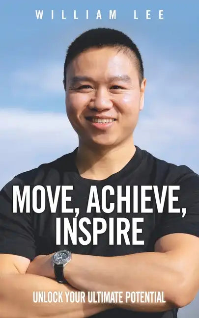 Move, Achieve, Inspire: Unlock Your Ultimate Potential - Paperback