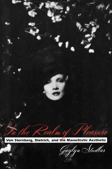 In the Realm of Pleasure: Von Sternberg, Dietrich, and the Masochistic Aesthetic - Paperback