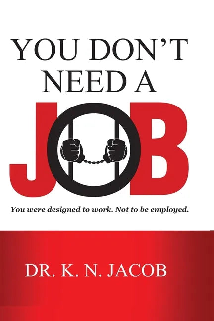 You Don't Need a Job: You were designed to work. Not to be employed. - Paperback