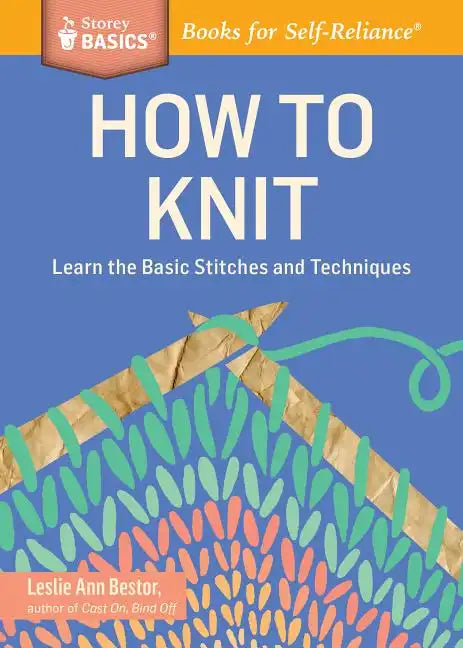 How to Knit: Learn the Basic Stitches and Techniques - Paperback
