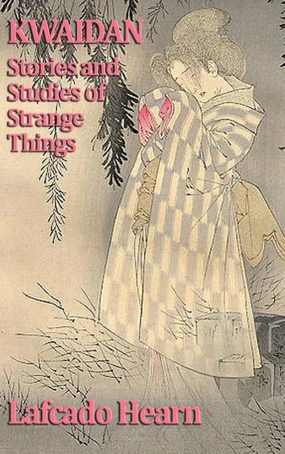Kwaidan, Stories and Studies of Strange Things - Hardcover