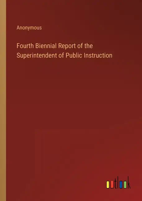 Fourth Biennial Report of the Superintendent of Public Instruction - Paperback