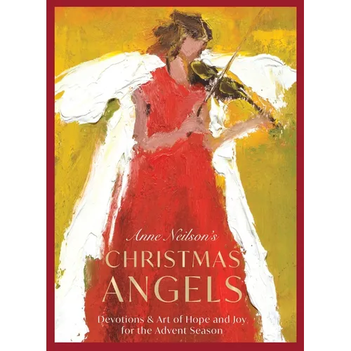 Anne Neilson's Christmas Angels: Devotions and Art of Hope and Joy for the Advent Season - Hardcover