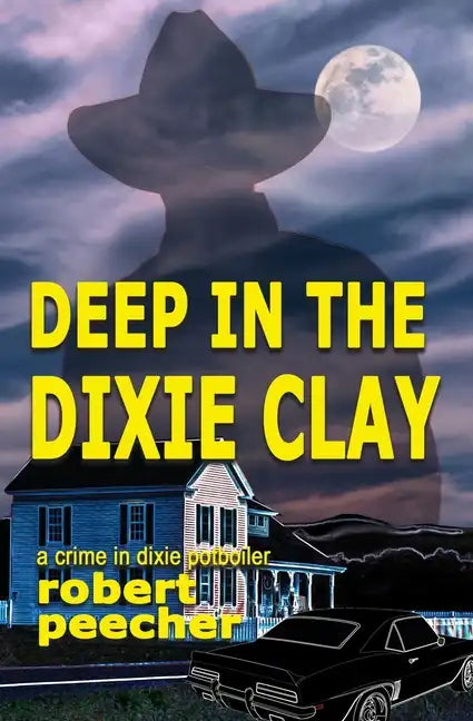 Deep in the Dixie Clay: a crime in dixie potboiler - Paperback