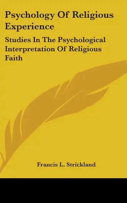 Psychology Of Religious Experience: Studies In The Psychological Interpretation Of Religious Faith - Hardcover